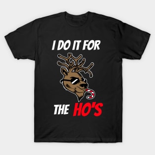 I do it for the Hos Reindeer T-Shirt